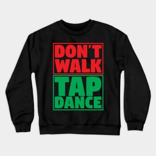 Don't Walk Tap Dance Crewneck Sweatshirt